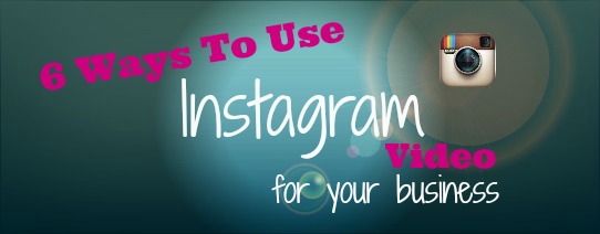 6 ways to use instagram video